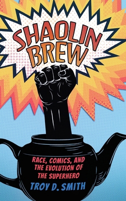 Shaolin Brew: Race, Comics, and the Evolution o... 1496851676 Book Cover