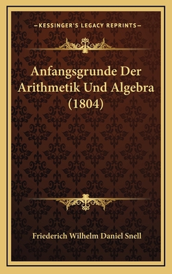 Anfangsgrunde Der Arithmetik Und Algebra (1804) [German] 1168272157 Book Cover