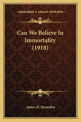 Can We Believe In Immortality (1918) 1164063030 Book Cover