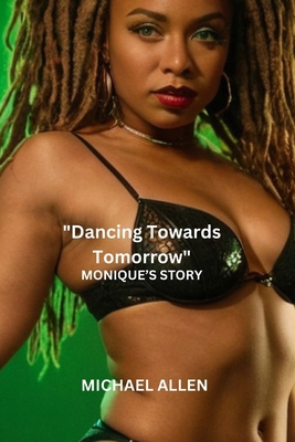 "Dancing Towards Tomorrow": Monique's Story B0CPJY44P5 Book Cover