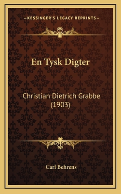 En Tysk Digter: Christian Dietrich Grabbe (1903) [Danish] 1165400561 Book Cover