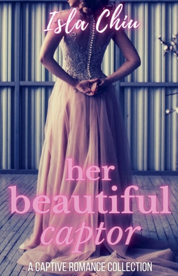 Her Beautiful Captor: A Captive Romance Collection 1393258301 Book Cover