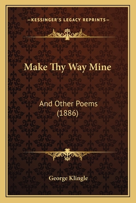 Make Thy Way Mine: And Other Poems (1886) 1165527979 Book Cover