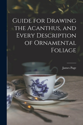 Guide for Drawing the Acanthus, and Every Descr... 1015408338 Book Cover