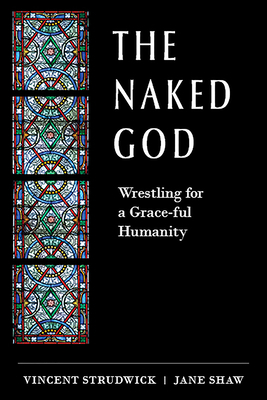 The Naked God: Wrestling for a Grace-Ful Humanity 150646212X Book Cover