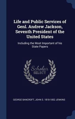 Life and Public Services of Genl. Andrew Jackso... 1340399709 Book Cover