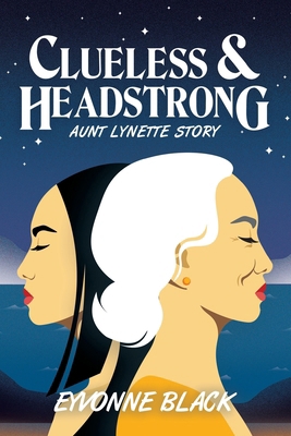 Clueless & Headstrong: Aunt Lynette Story 1664117628 Book Cover