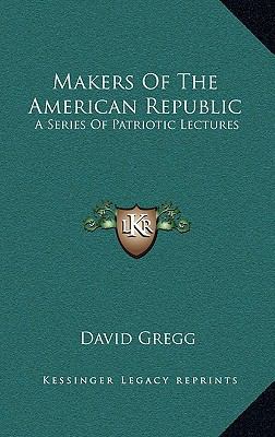 Makers of the American Republic: A Series of Pa... 1163863149 Book Cover