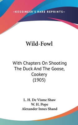 Wild-Fowl: With Chapters On Shooting The Duck A... 1104573466 Book Cover