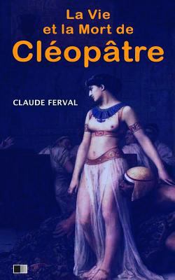 La vie et la mort de Cléopâtre [French] 1537163930 Book Cover