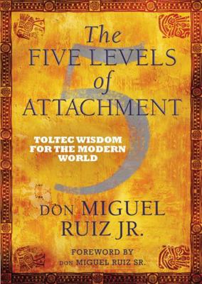 The Five Levels of Attachment: Toltec Wisdom fo... 1781801568 Book Cover