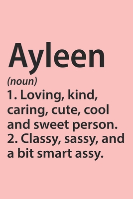 Paperback Ayleen Definition Personalized Name Funny Notebook Gift , Girl Names, Personalized Ayleen Name Gift Idea Notebook: Lined Notebook / Journal Gift, 120 ... Gift Idea for Ayleen, Cute, Funny, Gift, Book