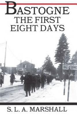 Bastogne: The First Eight Days 1944961240 Book Cover
