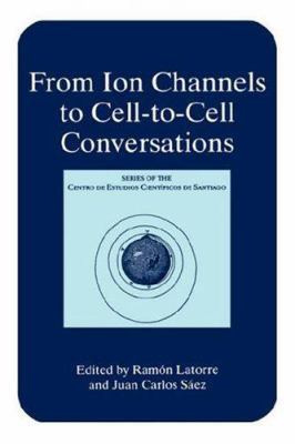 From Ion Channels to Cell-To-Cell Conversations 0306456052 Book Cover