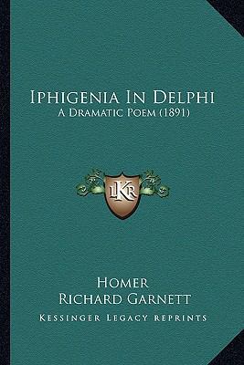 Iphigenia in Delphi: A Dramatic Poem (1891) 1165331357 Book Cover