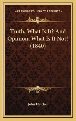 Truth, What Is It? and Opinion, What Is It Not?... 1165176629 Book Cover