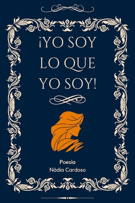 ¡Yo Soy Lo Que Yo Soy!: Poesía [Spanish] B09HJBNFR4 Book Cover