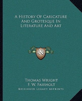 A History Of Caricature And Grotesque In Litera... 1163124567 Book Cover