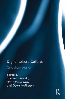 Digital Leisure Cultures: Critical perspectives 113849416X Book Cover