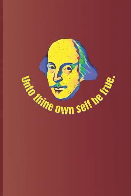 Unto Thine Own Self Be True.: A Quote from Haml... 1798125951 Book Cover