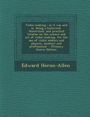 Violin-making: as it was and is, being a histor... 1293824208 Book Cover