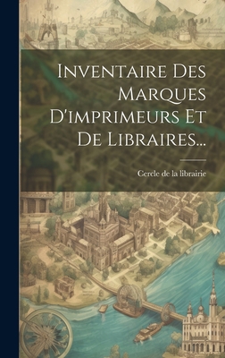 Inventaire Des Marques D'imprimeurs Et De Libra... [French] 1020610735 Book Cover
