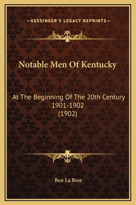 Notable Men Of Kentucky: At The Beginning Of Th... 1169296556 Book Cover