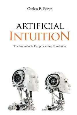 Artificial Intuition: The Improbable Deep Learn... 1983895644 Book Cover