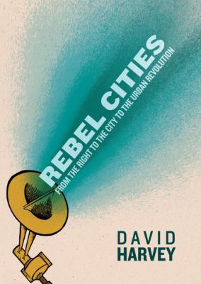Rebel Cities: From the Right to the City to the... 1844678822 Book Cover