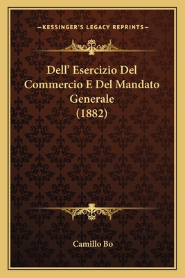 Dell' Esercizio Del Commercio E Del Mandato Gen... [Italian] 1167472144 Book Cover