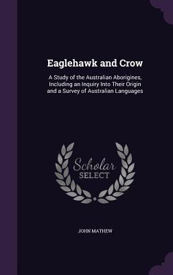 Eaglehawk and Crow: A Study of the Australian A... 1340661071 Book Cover