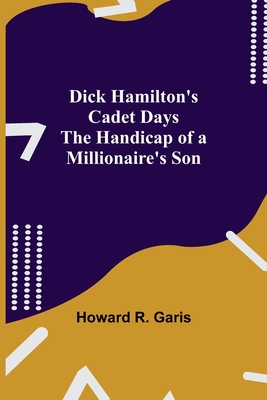 Dick Hamilton's Cadet Days The Handicap of a Mi... 9354845223 Book Cover