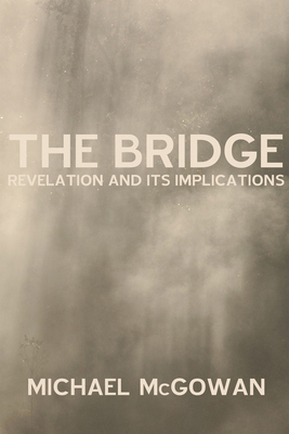 The Bridge: Revelation and Its Implications 1620327007 Book Cover