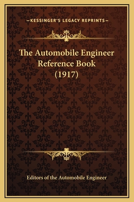 The Automobile Engineer Reference Book (1917) 1169279163 Book Cover
