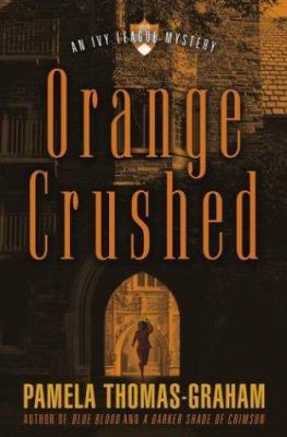 Orange Crushed: An Ivy League Mystery 0684845288 Book Cover
