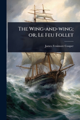The Wing-and-wing; or, Le Feu Follet 1024083861 Book Cover