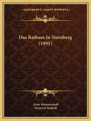 Das Rathaus In Nurnberg (1891) [German] 1167651790 Book Cover
