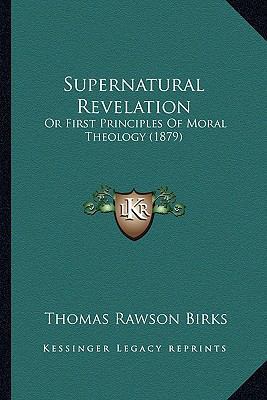 Supernatural Revelation: Or First Principles Of... 1164179217 Book Cover