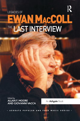 Legacies of Ewan MacColl: The Last Interview 0367669145 Book Cover