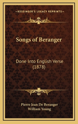 Songs of Beranger: Done Into English Verse (1878) 1165009331 Book Cover