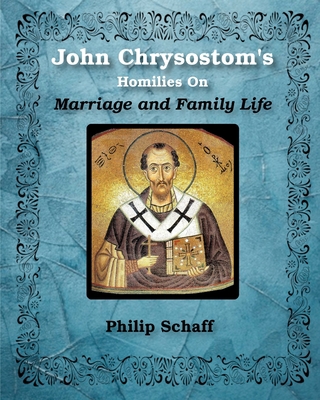 St. John Chrysostom's Homilies On Marriage and ... 1034477455 Book Cover