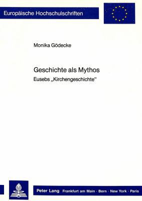 Geschichte als Mythos: Eusebs Kirchengeschichte [German] 3820400206 Book Cover