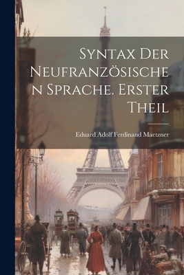 Syntax der neufranzösischen Sprache. Erster Theil [German] 1022481282 Book Cover