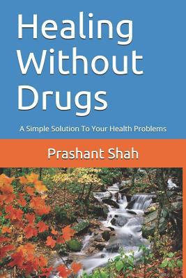 Healing Without Drugs: A Simple Solution to You... 149524279X Book Cover