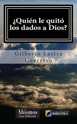 ¿Quién le quitó los dados a Dios? [Spanish] 1507743157 Book Cover