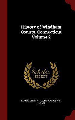 History of Windham County, Connecticut Volume 2 1298546389 Book Cover