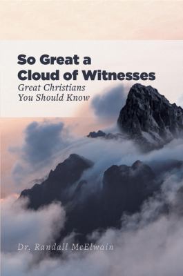 So Great a Cloud of Witnesses : Great Christians You Should Know 0578633124 Book Cover