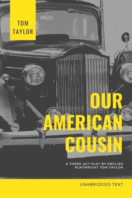 Our American Cousin: A three-act play written b... 1672013291 Book Cover