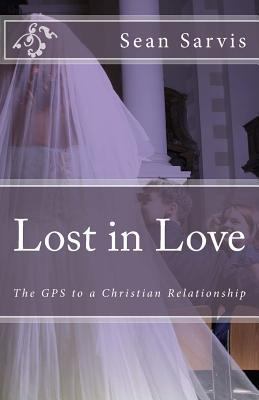 Lost in Love: The GPS to a Christian Relationship 0692612084 Book Cover