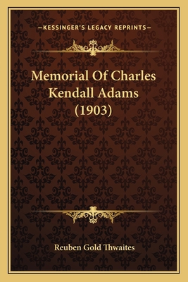 Memorial Of Charles Kendall Adams (1903) 1166918440 Book Cover